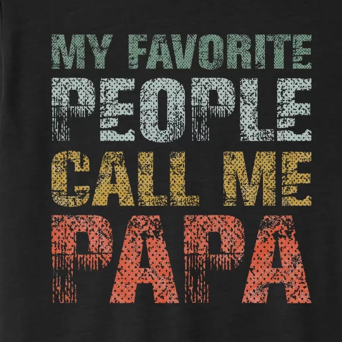 My Favorite People Call Me Papa Funny Dad Gift Father Day ChromaSoft Performance T-Shirt