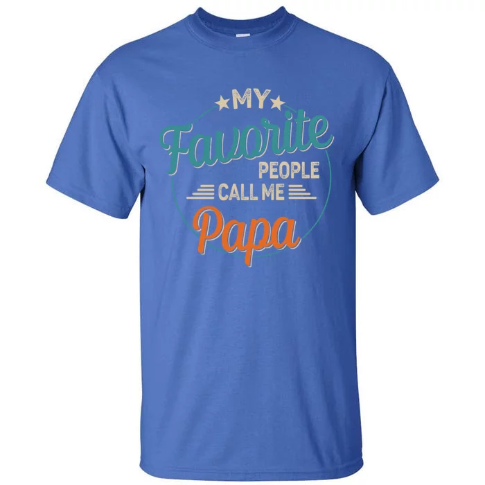 My Favorite People Call Me Papa Vintage FatherS Day Gift Tall T-Shirt