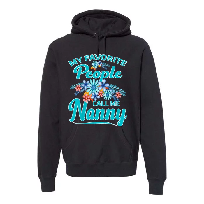 My Favorite People Call Me Nanny Premium Hoodie