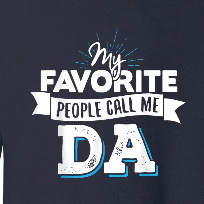 My Favorite People Call Me Da! Toddler Sweatshirt