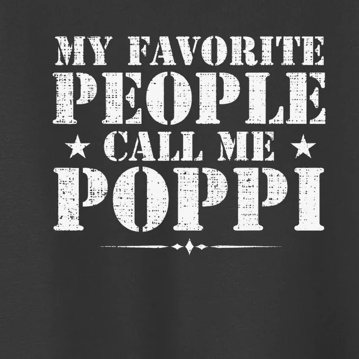 My Favorite People Call Me Poppi Funny Father's Day Gift Toddler T-Shirt