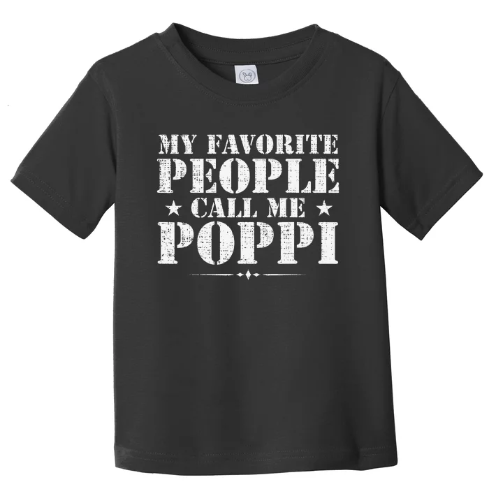 My Favorite People Call Me Poppi Funny Father's Day Gift Toddler T-Shirt