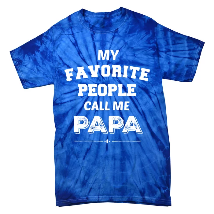 My Favorite People Call Me Papa Gift Papa Gift Tie-Dye T-Shirt