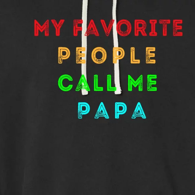 My Favorite People Call Me Papa Funny Garment-Dyed Fleece Hoodie