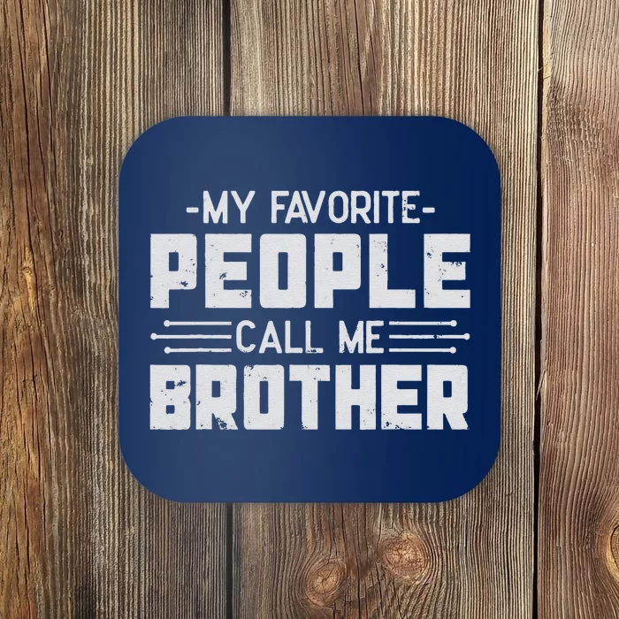 My Favorite People Call Me Brother Father’s Day Gift Brother Coaster