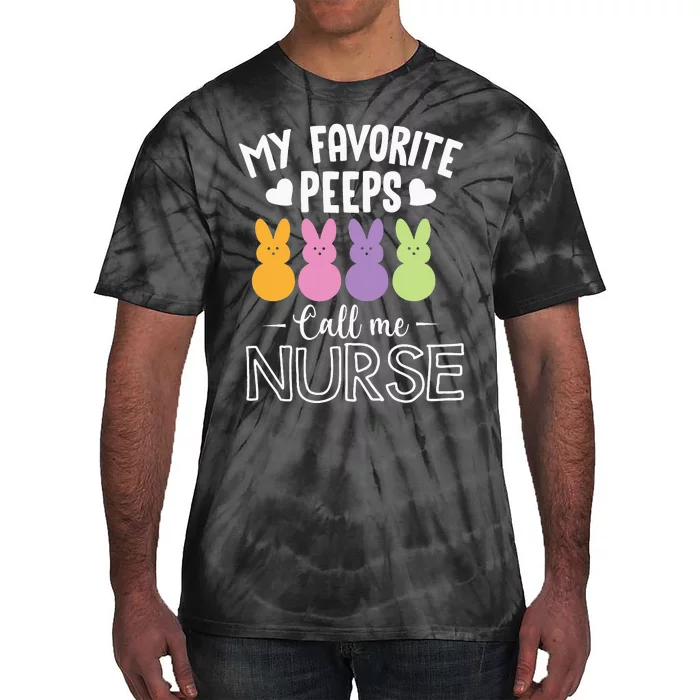 My Favorite Peeps Call Me Nurse Easter Gift Tie-Dye T-Shirt