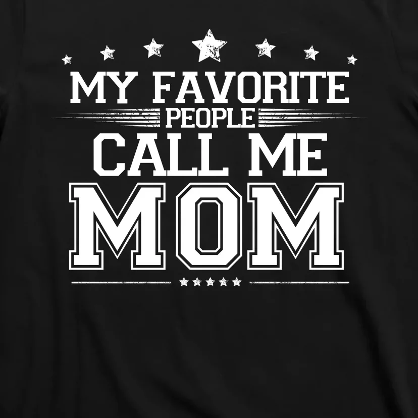 My Favorite People Call Me Mom T-Shirt