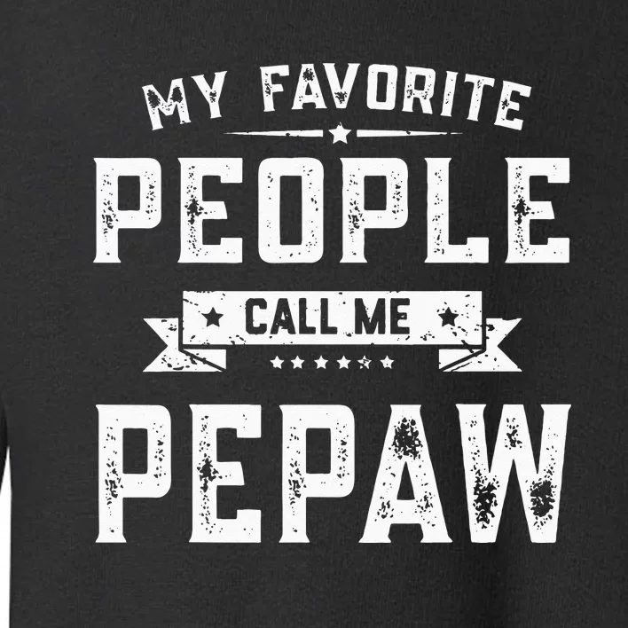 My Favorite People Call Me Pepaw Funny Fathers Day Gifts Toddler Sweatshirt