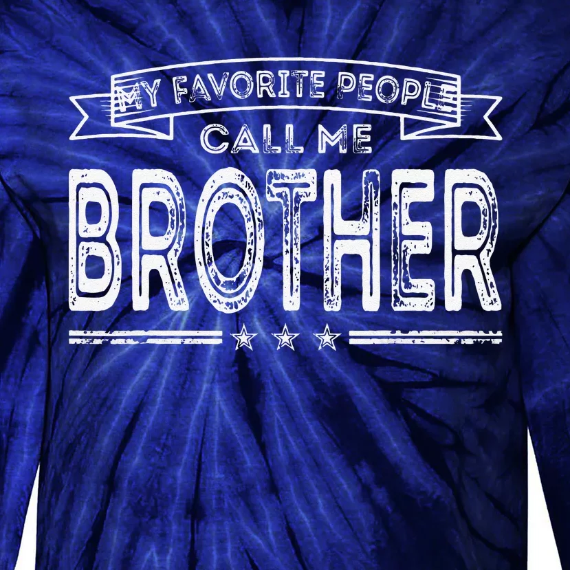 My Favorite People Call Me Brother Fathers Day Mothers Day Gift Tie-Dye Long Sleeve Shirt