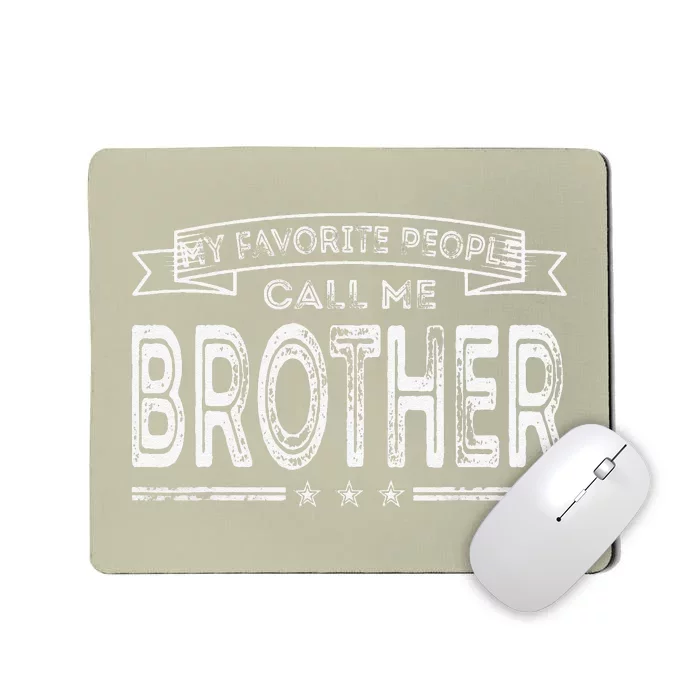 My Favorite People Call Me Brother Fathers Day Mothers Day Gift Mousepad