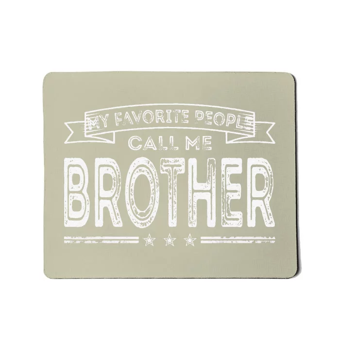 My Favorite People Call Me Brother Fathers Day Mothers Day Gift Mousepad