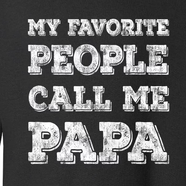 My Favorite People Call Me Papa Toddler Sweatshirt