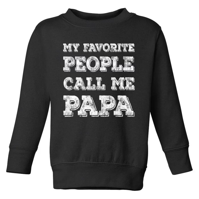 My Favorite People Call Me Papa Toddler Sweatshirt