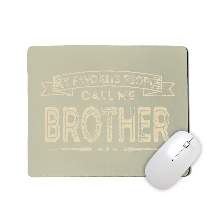 My Favorite People Call Me Brother Fathers Day Mothers Day Mousepad