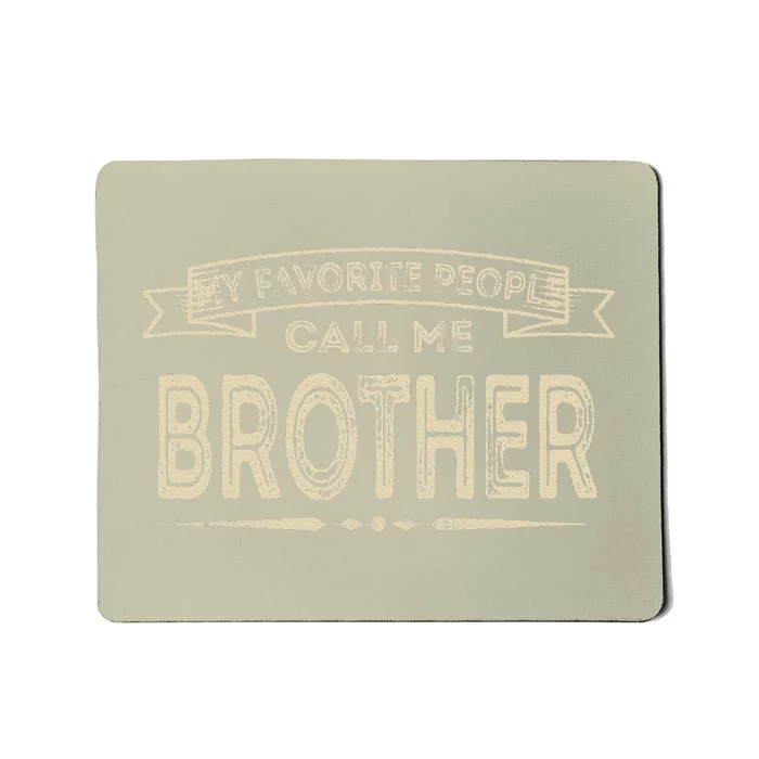 My Favorite People Call Me Brother Fathers Day Mothers Day Mousepad