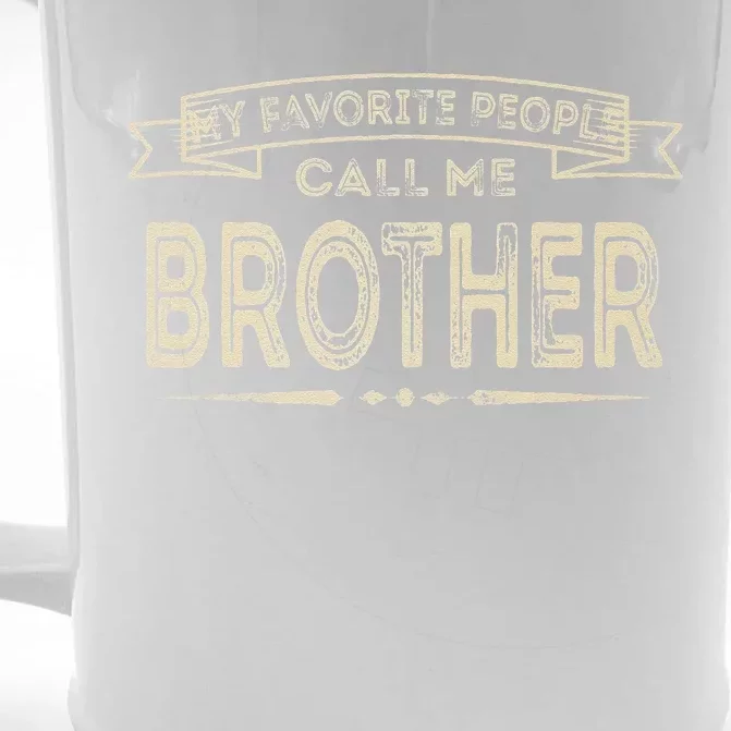 My Favorite People Call Me Brother Fathers Day Mothers Day Front & Back Beer Stein