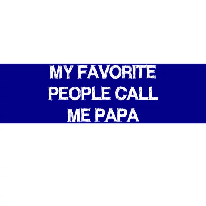 My Favorite People Call Papa Gift Fathergiftday Dad Husband Fun Gift Bumper Sticker