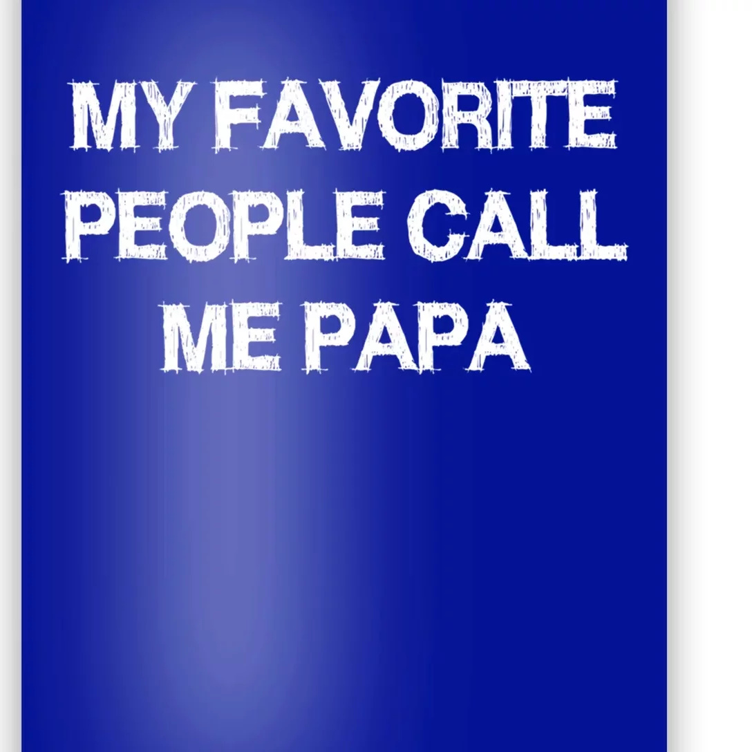 My Favorite People Call Papa Gift Fathergiftday Dad Husband Fun Gift Poster