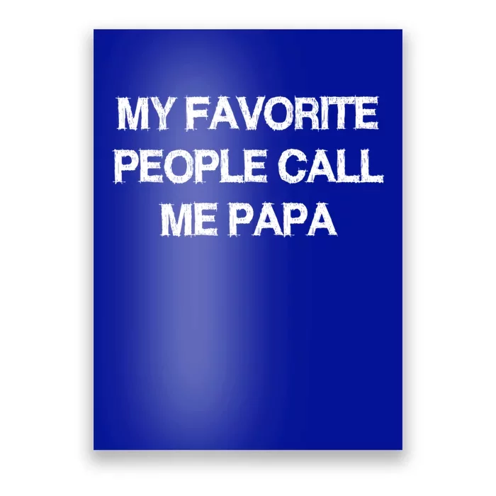 My Favorite People Call Papa Gift Fathergiftday Dad Husband Fun Gift Poster