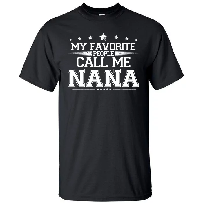 My Favorite People Call Me Nana Tall T-Shirt