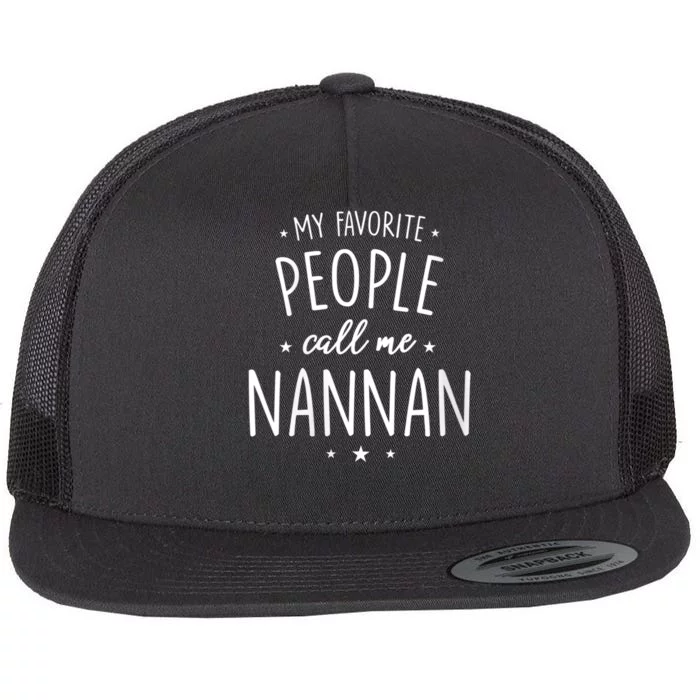 My Favorite People Call Me Nannan Flat Bill Trucker Hat