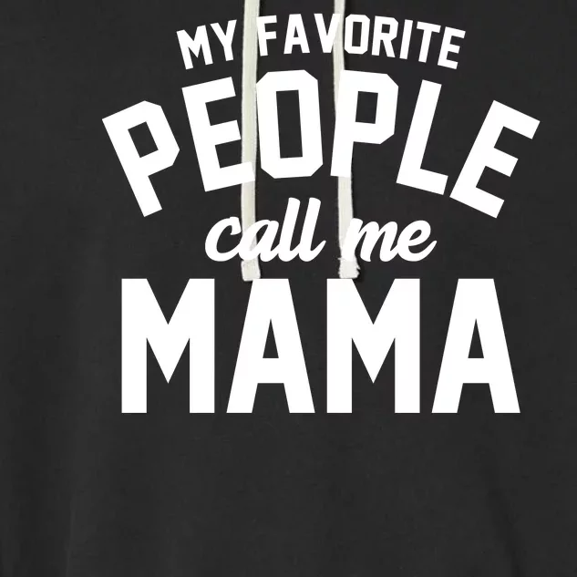 My Favorite People Call Me Mama Garment-Dyed Fleece Hoodie