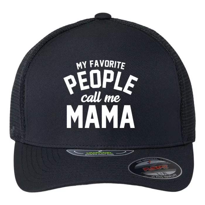 My Favorite People Call Me Mama Flexfit Unipanel Trucker Cap