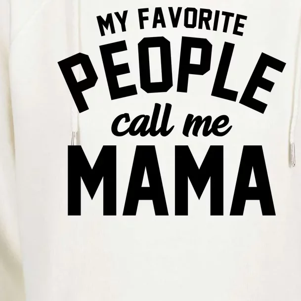 My Favorite People Call Me Mama Womens Funnel Neck Pullover Hood