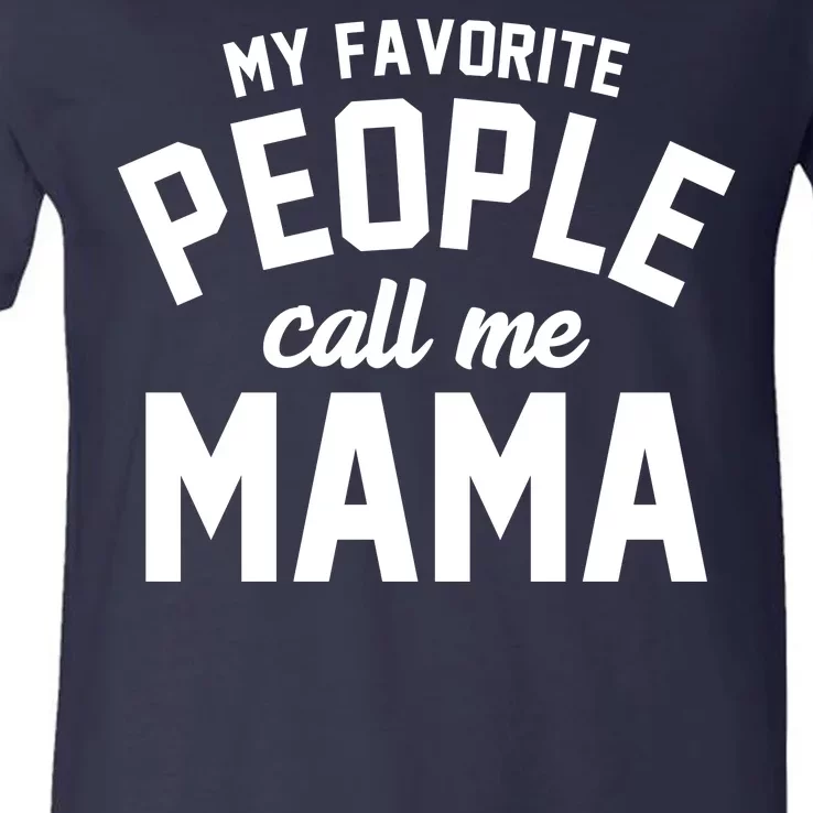 My Favorite People Call Me Mama V-Neck T-Shirt