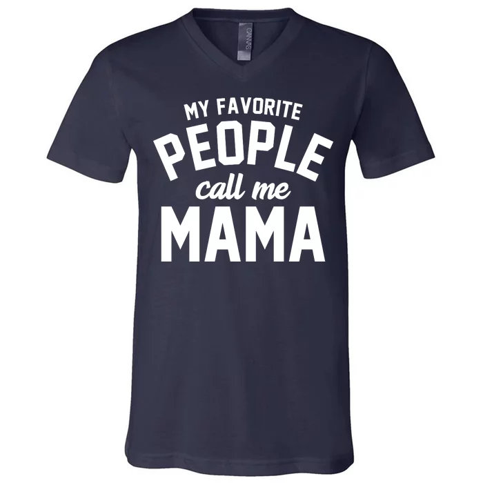 My Favorite People Call Me Mama V-Neck T-Shirt