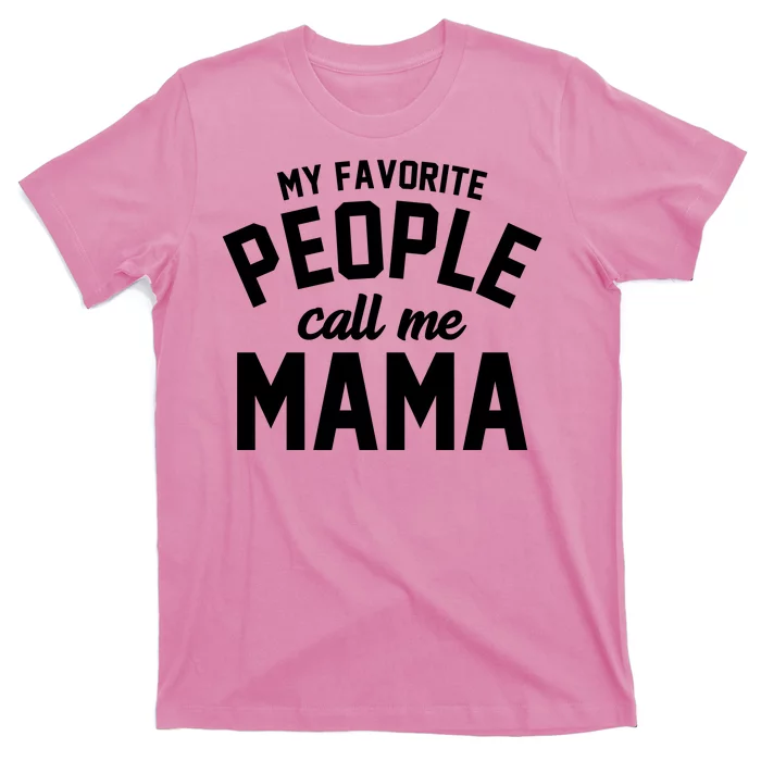 My Favorite People Call Me Mama T-Shirt