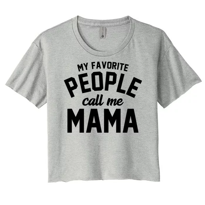 My Favorite People Call Me Mama Women's Crop Top Tee