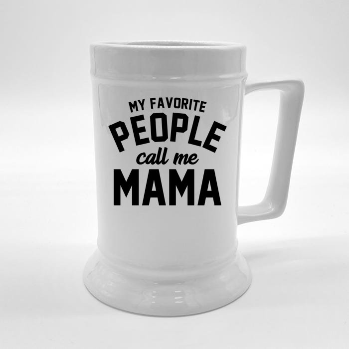 My Favorite People Call Me Mama Front & Back Beer Stein