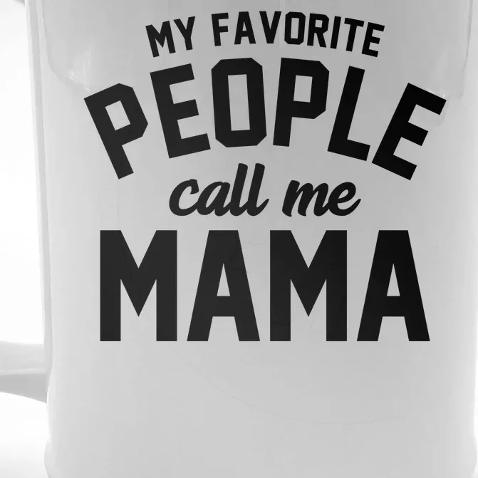 My Favorite People Call Me Mama Front & Back Beer Stein