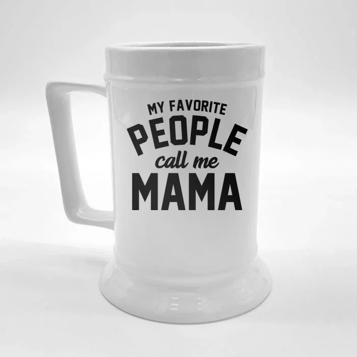 My Favorite People Call Me Mama Front & Back Beer Stein