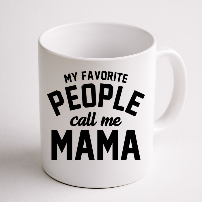 My Favorite People Call Me Mama Front & Back Coffee Mug