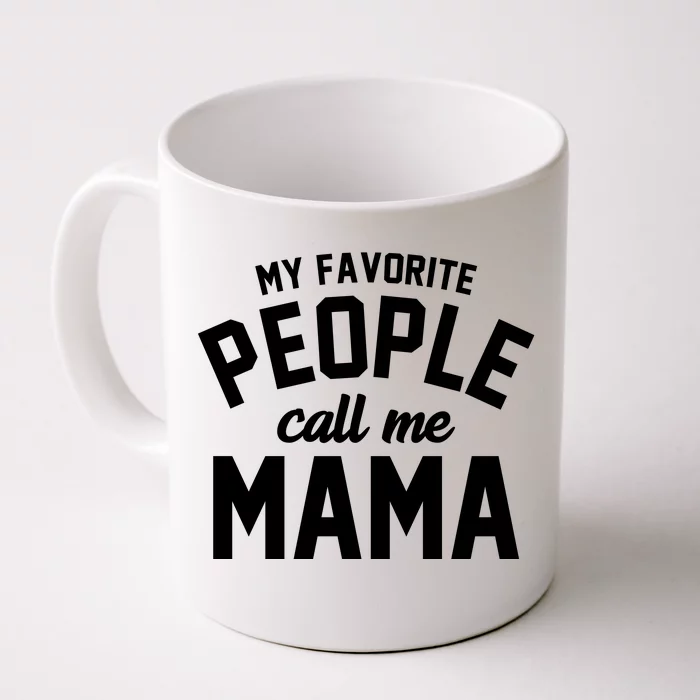 My Favorite People Call Me Mama Front & Back Coffee Mug