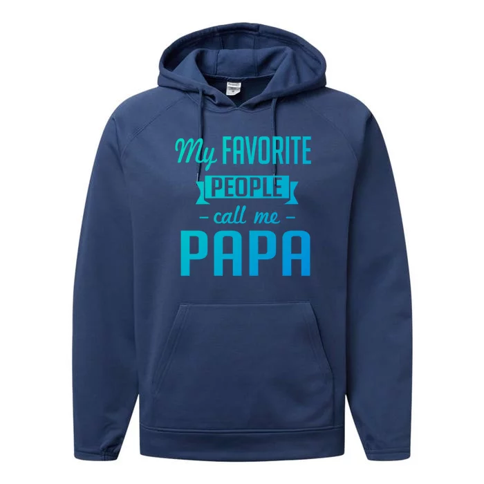 My Favorite People Call Me Papa Gift Performance Fleece Hoodie