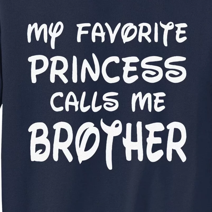 My Favorite Princess Calls Me Brother Fathers Day Christmas Tall Sweatshirt