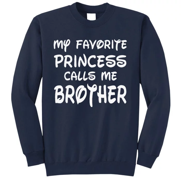 My Favorite Princess Calls Me Brother Fathers Day Christmas Tall Sweatshirt