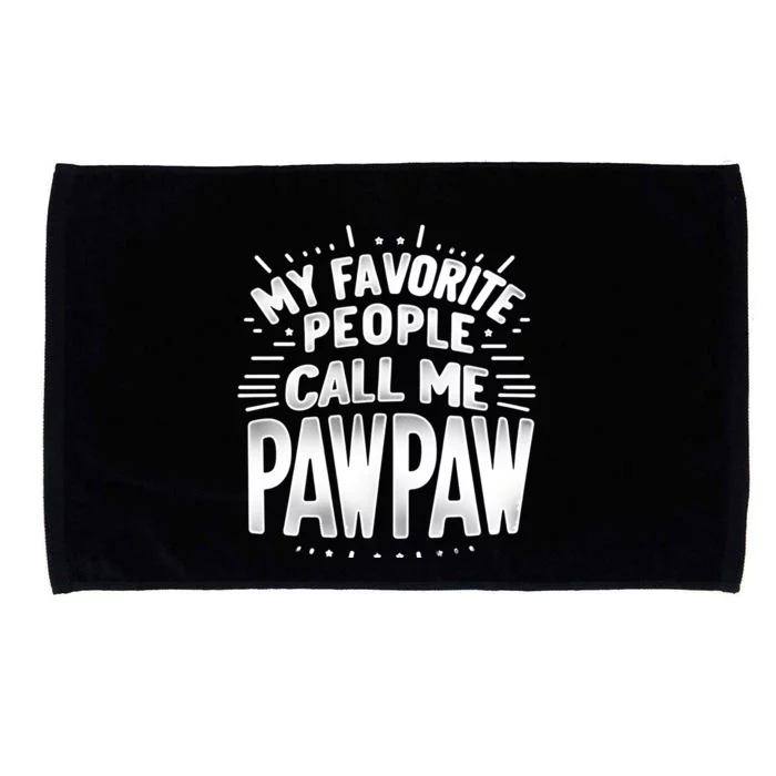 My Favorite People Call Me Paw Paw Fathers Day Grandpa Papa Gift Microfiber Hand Towel