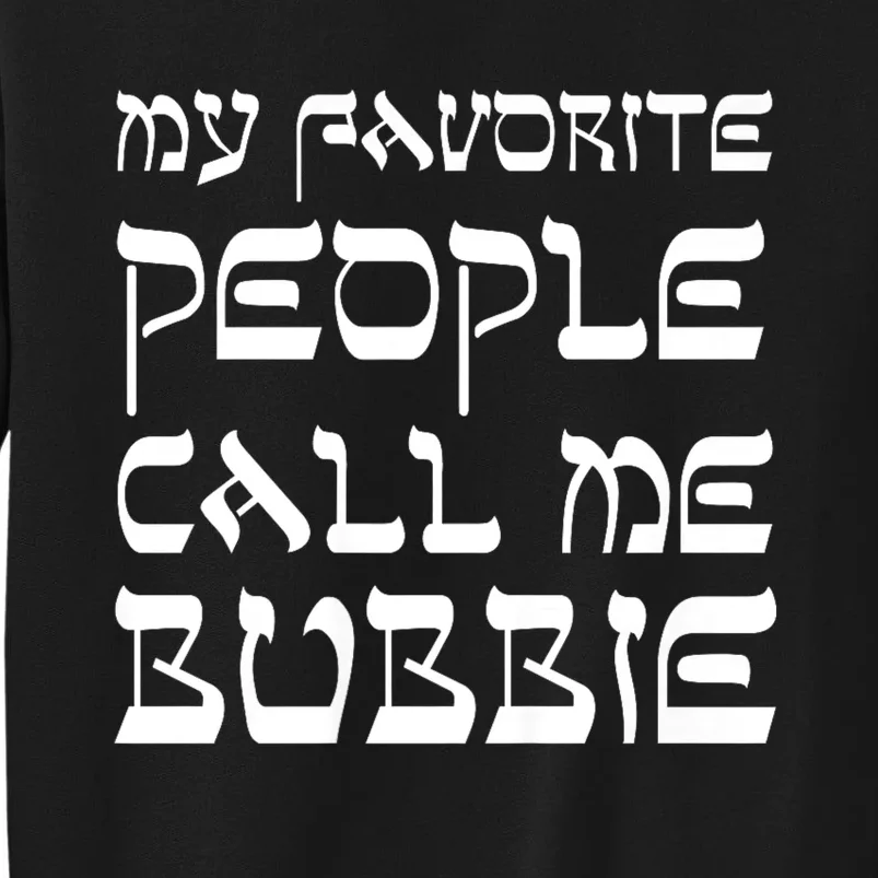 My Favorite People Call Me Bubbie Tall Sweatshirt