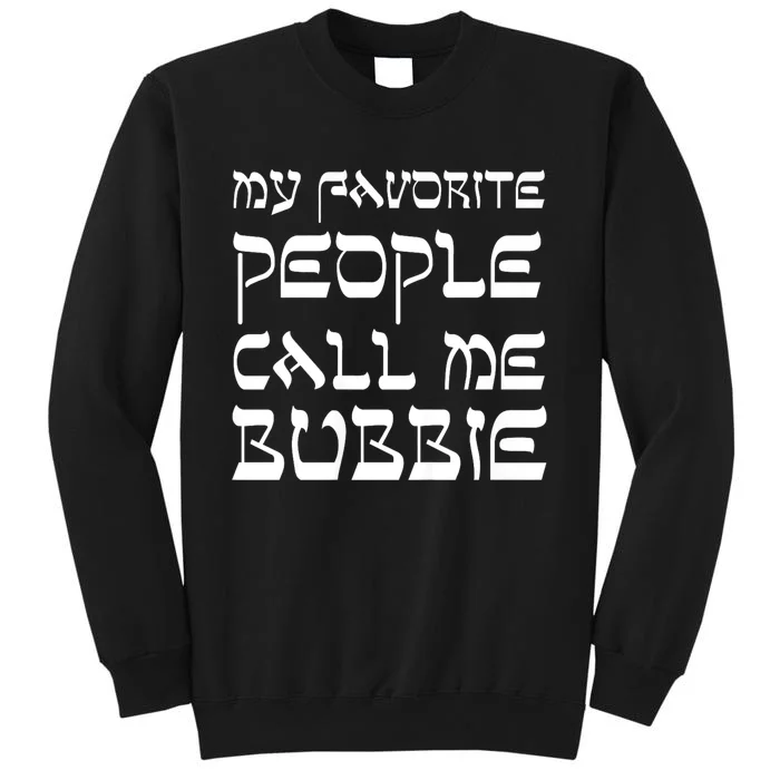 My Favorite People Call Me Bubbie Tall Sweatshirt