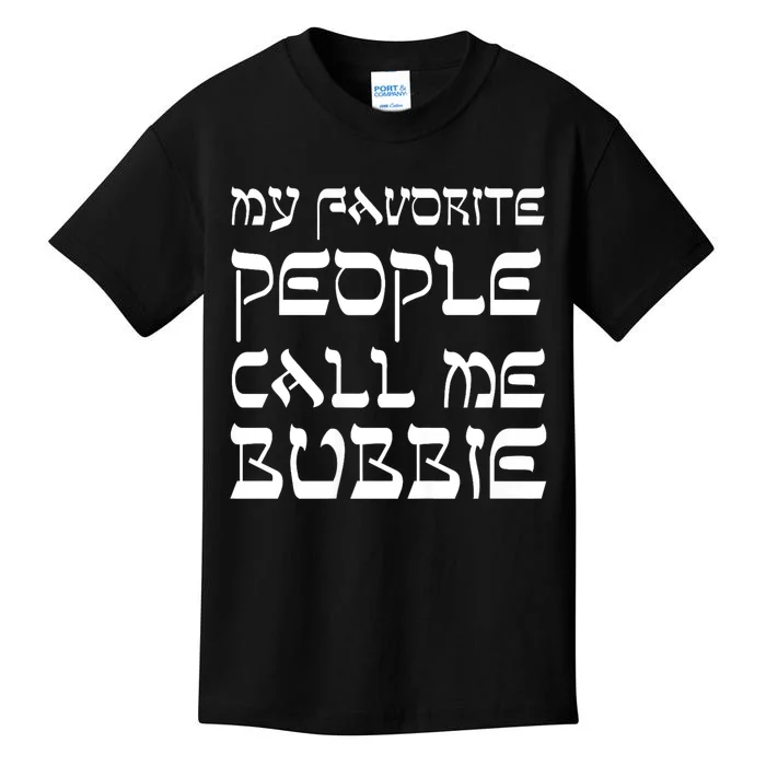 My Favorite People Call Me Bubbie Kids T-Shirt