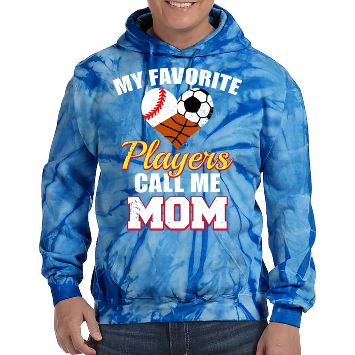 My Favorite Players Call Me Mom Baseball Soccer Basketball Gift Tie Dye Hoodie