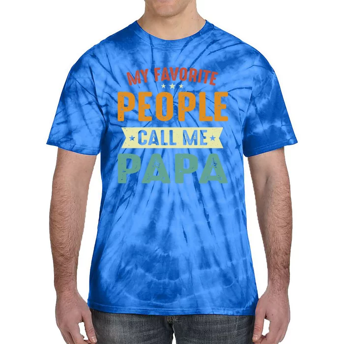 My Favorite People Call Me Papa Funny Papa Gift Tie-Dye T-Shirt