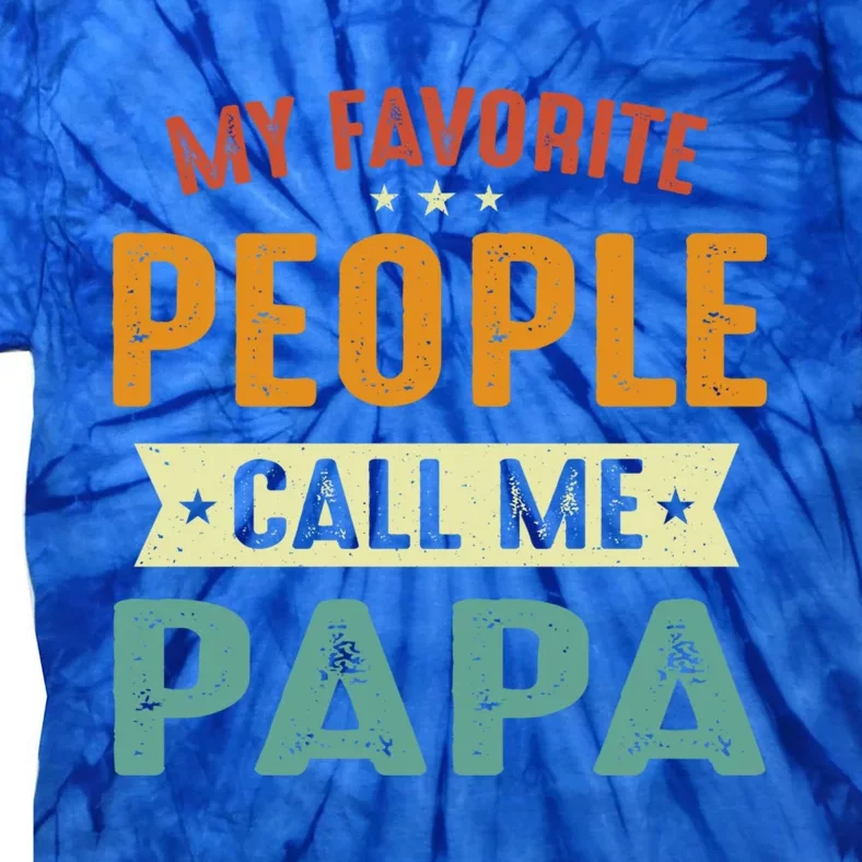 My Favorite People Call Me Papa Funny Papa Gift Tie-Dye T-Shirt