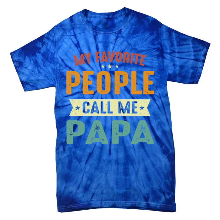 My Favorite People Call Me Papa Funny Papa Gift Tie-Dye T-Shirt