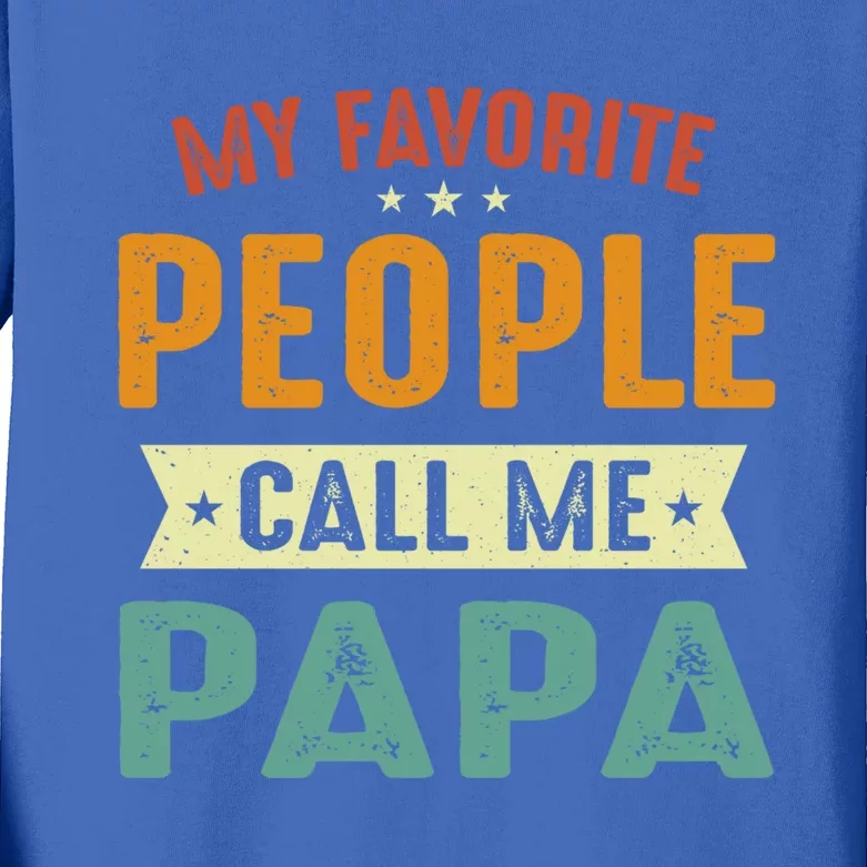 My Favorite People Call Me Papa Funny Papa Gift Kids Long Sleeve Shirt