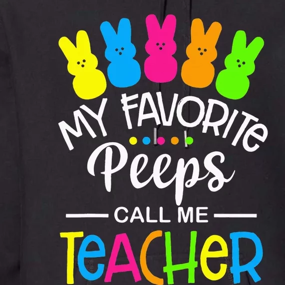 My Favorite Peep Call Me Teacher Happy Easter Day Premium Hoodie